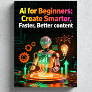 Ai for Beginners: Create Smarter, Faster, Better content